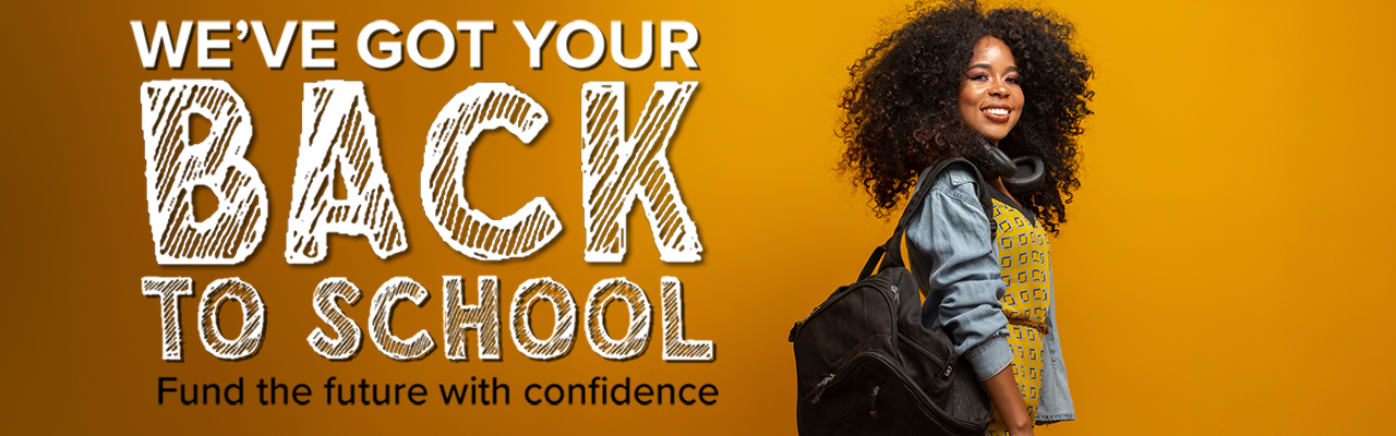 Young adult woman with a backpack against a mustard yellow background. Text description: We've got your back to school. Fund the future with confidence.