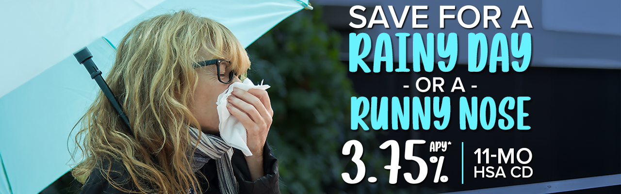 woman with an umbrella blowing nose with a tissue. Text: Save for a rainy day or a runny nose. 375% APY* 11-Mo HSA CD