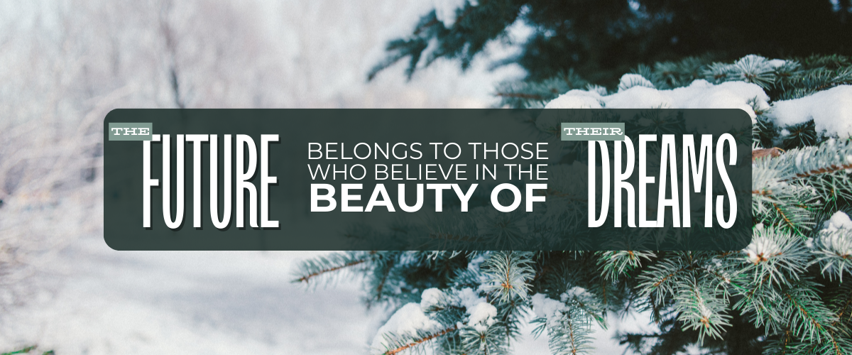 Winter forest background with text "The future belongs to those who believe in the beauty of their dreams"